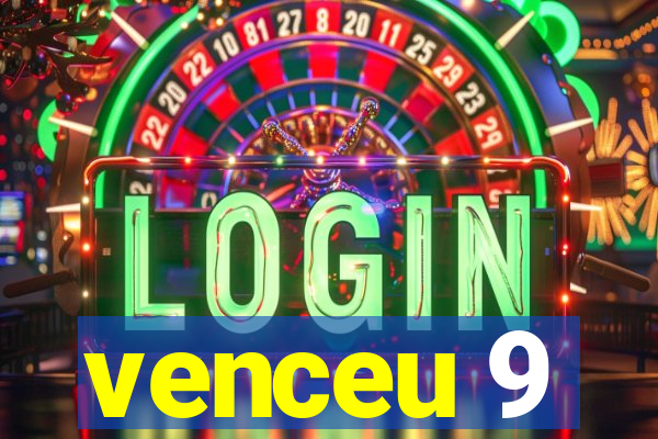 venceu 9